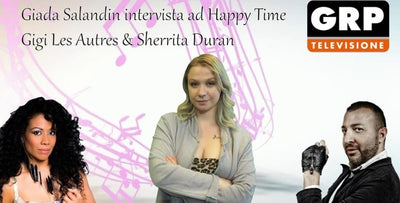Happy Time: Giada Salandin interviews Gigi Les Autres and Sherrita Duran , JULY 21/2021